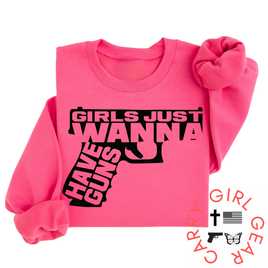 Girls Just Wanna Have Guns Sweatshirt