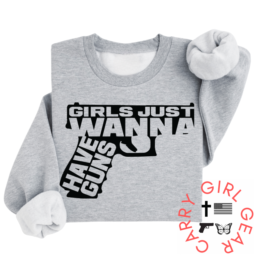 Girls Just Wanna Have Guns Sweatshirt