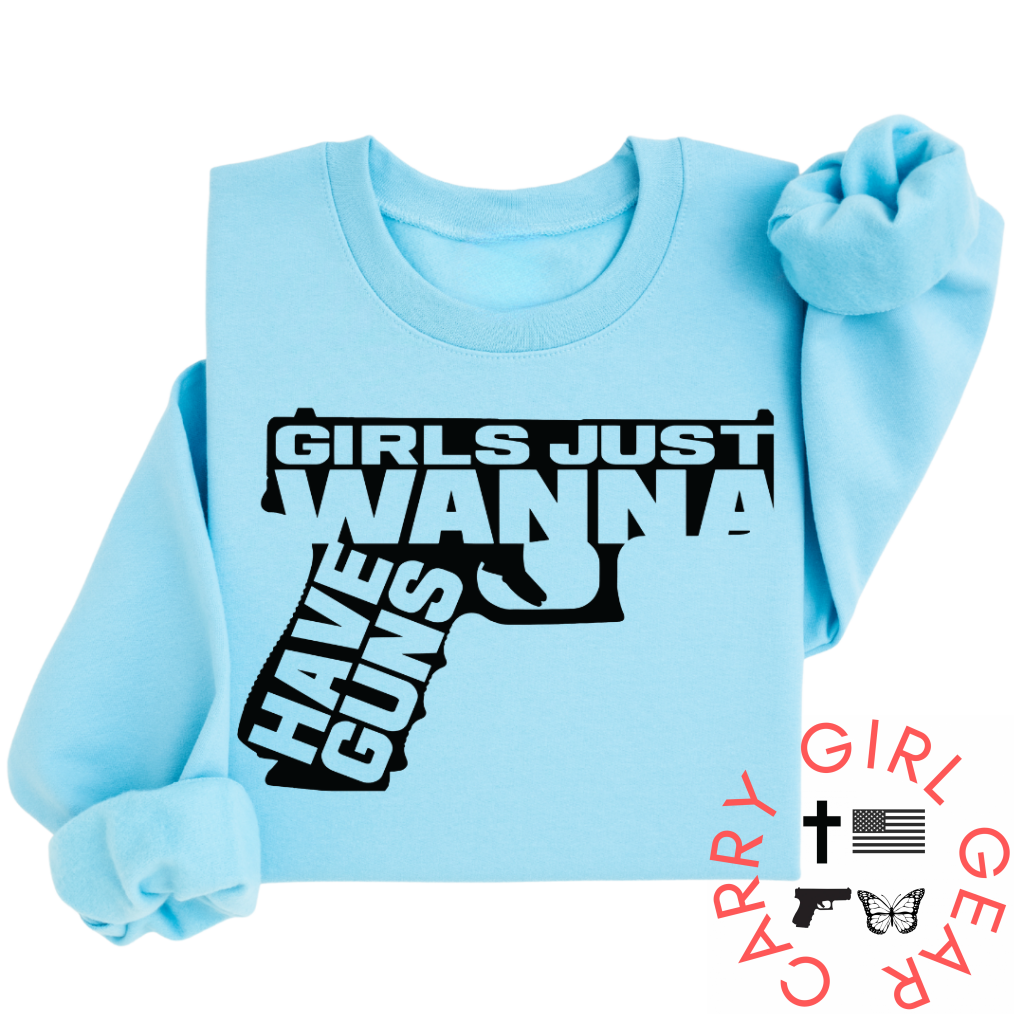 Girls Just Wanna Have Guns Sweatshirt